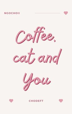 [ChoDeft] - Cà phê, mèo và em