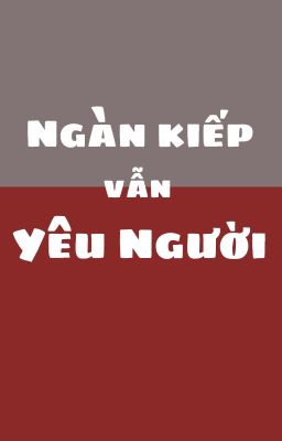 |ChoDeft| Ngàn kiếp vẫn yêu Người