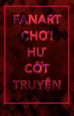 Đọc Truyện Chơi Hư Cốt Truyện, nhưng là fanart - Truyen2U.Net