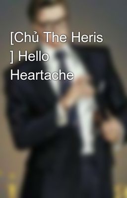 [Chủ The Heris ] Hello Heartache