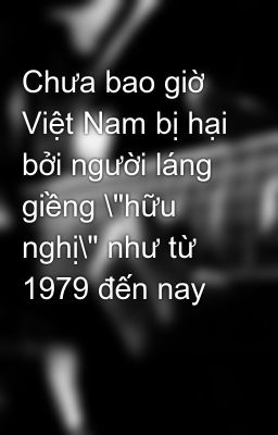 Đọc Truyện Chưa bao giờ Việt Nam bị hại bởi người láng giềng \