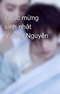 Chúc mừng sinh nhật Vương Nguyên