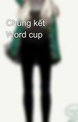 Đọc Truyện Chung kết Word cup  - Truyen2U.Net