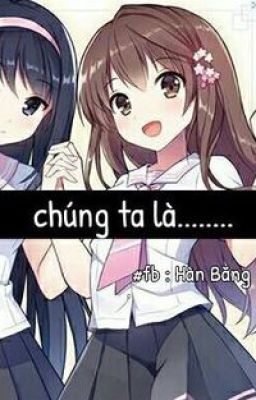 Chúng ta là.........