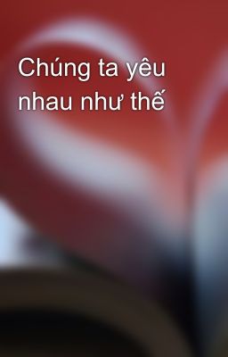 Chúng ta yêu nhau như thế