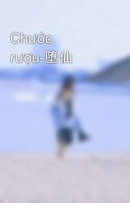 Chước rượu-堕仙