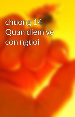 Đọc Truyện chuong 14 Quan diem ve con nguoi - Truyen2U.Net
