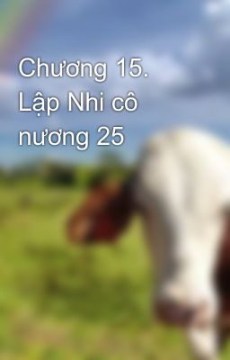 Chương 15. Lập Nhi cô nương 25