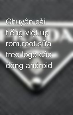 Chuyên cài tiếng việt,up rom,root,sửa treo logo các dòng android