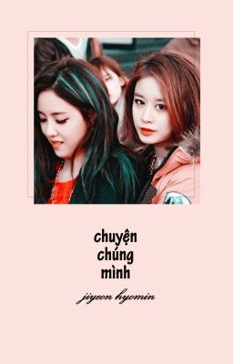 chuyện chúng mình - jiyeon x hyomin