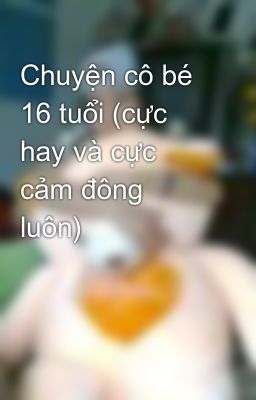 Chuyện cô bé 16 tuổi (cực hay và cực cảm đông luôn)