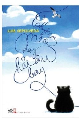 Đọc Truyện Chuyện con mèo dạy hải âu bay - Luis Sepúlveda - Truyen2U.Net
