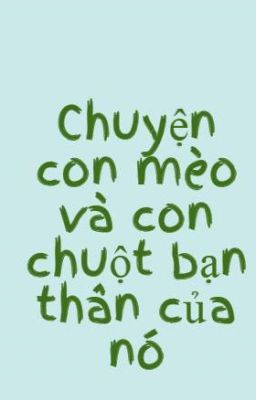 Chuyện con mèo và con chuột bạn thân của nó