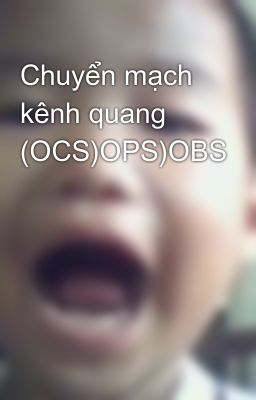 Chuyển mạch kênh quang (OCS)OPS)OBS