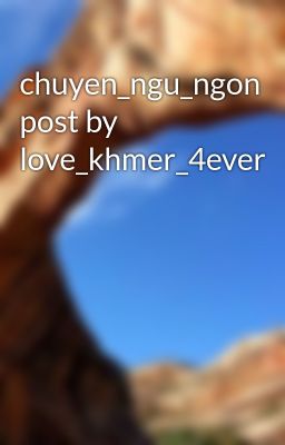 Đọc Truyện chuyen_ngu_ngon post by love_khmer_4ever - Truyen2U.Net