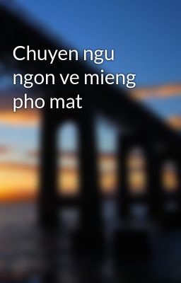 Chuyen ngu ngon ve mieng pho mat