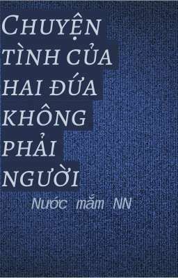 Đọc Truyện Chuyện Tình Của Hai Đứa Không Phải Người - Truyen2U.Net