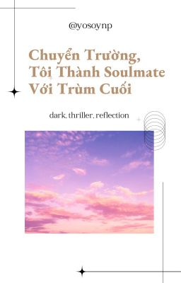 Chuyển Trường, Tôi Thành Soulmate Với Trùm Cuối