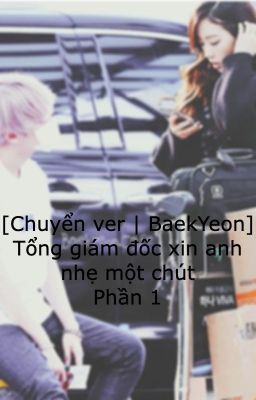 [Chuyển ver | BaekYeon] Tổng giám đốc xin anh nhẹ một chút (Phần 1)