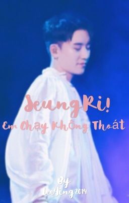 Đọc Truyện Chuyển ver [Nyongtory] SeungRi!Em chạy không thoát - Truyen2U.Net