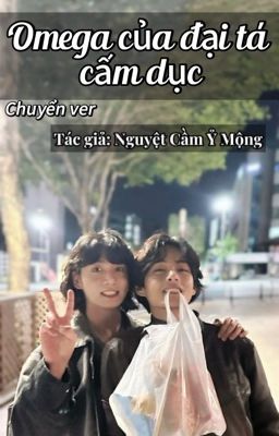 •[Chuyển ver- TaeKook]• Omega của đại tá cấm dục