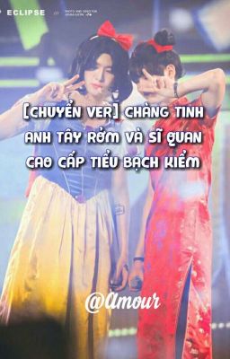 [Chuyển ver] [Thừa Hạo] Chàng Tinh Anh tây rởm và sĩ quan cao Cấp Tiểu Bạch Kiểm