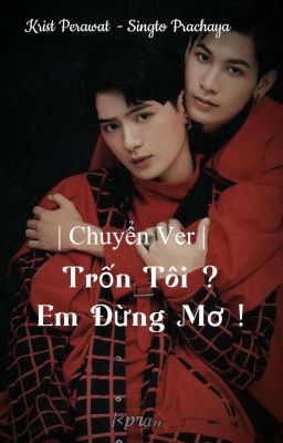 Đọc Truyện | Chuyển Ver | Trốn tôi ? Em đừng mơ !!! - Truyen2U.Net