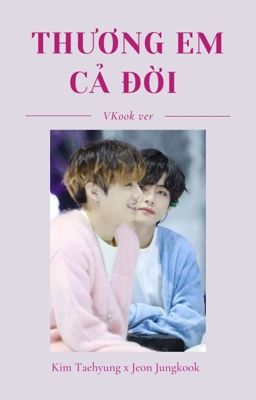 [Chuyển ver - VKook] Thương em cả đời