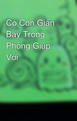 Có Con Gián Bay Trong Phòng Giúp Với