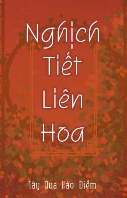 [Cổ đại - Trùng sinh] Nghịch Tiết Liên Hoa