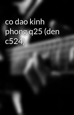 co dao kinh phong q25 (den c524)