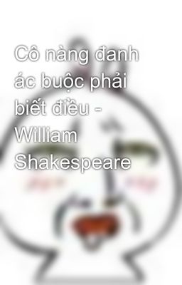 Cô nàng đanh ác buộc phải biết điều - William Shakespeare