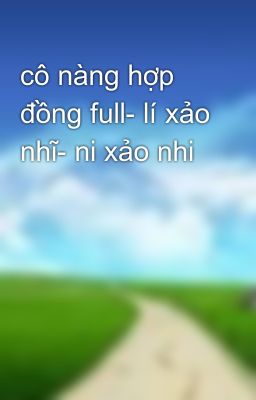 cô nàng hợp đồng full- lí xảo nhĩ- ni xảo nhi