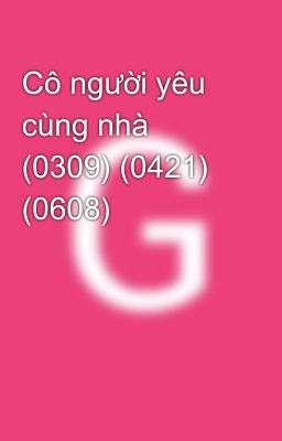 Đọc Truyện Cô người yêu cùng nhà (0309) (0421) (0608) - Truyen2U.Net