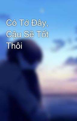 Có Tớ Đây, Cậu Sẽ Tốt Thôi