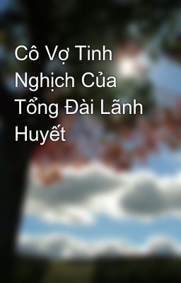 Đọc Truyện Cô Vợ Tinh Nghịch Của Tổng Đài Lãnh Huyết - Truyen2U.Net