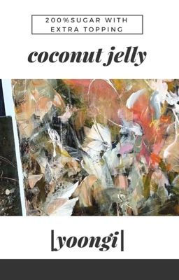 Đọc Truyện coconut jelly | yoongi - Truyen2U.Net