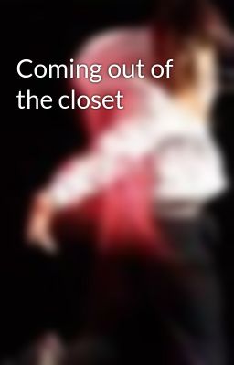 Coming out of the closet
