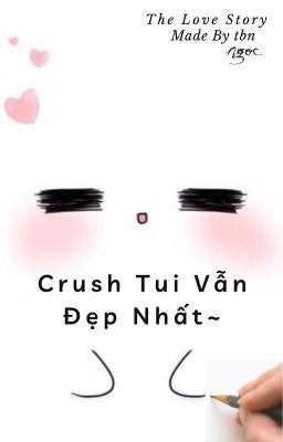 [Complete] Crush Của Tui Vẫn Đẹp Nhất~