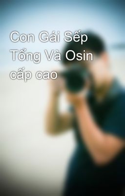 Con Gái Sếp Tổng Và Osin cấp cao