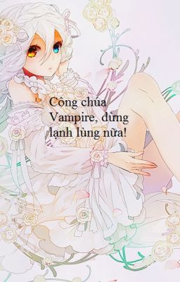 Công chúa Vampire, đừng lạnh lùng nữa !