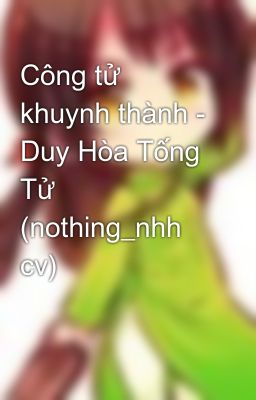 Công tử khuynh thành - Duy Hòa Tống Tử (nothing_nhh cv)