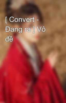 [ Convert - Đang ra ] Vô đề 