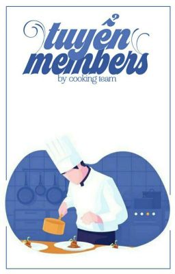 Đọc Truyện 「Cooking Team」Tuyển Members  - Truyen2U.Net