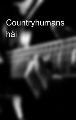Đọc Truyện Countryhumans hài - Truyen2U.Net