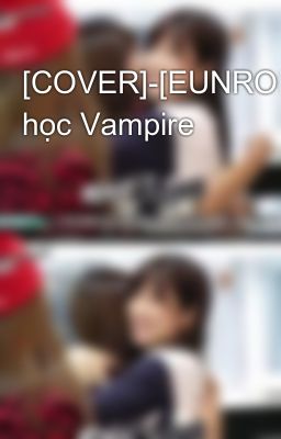 Đọc Truyện [COVER]-[EUNRONG]Trường học Vampire - Truyen2U.Net