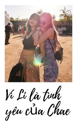 [cover] [fanfic LiChaeng] Vì Li là tình yêu của Chae