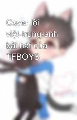 Cover lời việt-trung-anh bài hát của TFBOYS