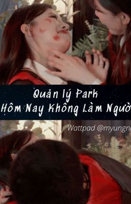 Đọc Truyện [Cover] Quản Lý Park Hôm Nay Không Làm Người  - Truyen2U.Net