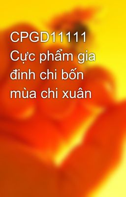 CPGD11111 Cực phẩm gia đinh chi bốn mùa chi xuân